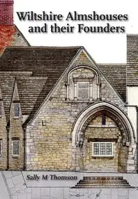 Wiltshire almshouses and their founders - Sally Thomson