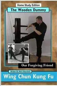 Wing Chun Kung Fu - The Wooden Dummy - Our Forgiving Friend - HSE - Mark Beardsell