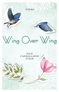 Wing Over Wing - Julie Staub Cadwallader