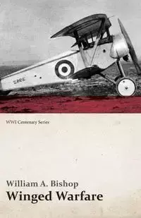 Winged Warfare (WWI Centenary Series) - William A. Bishop