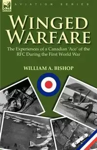 Winged Warfare - William A. Bishop