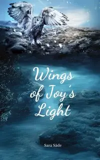 Wings of Joy's Light - Sara Säde