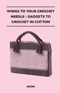 Wings to Your Crochet Needle - Gadgets to Crochet in Cotton - Anon