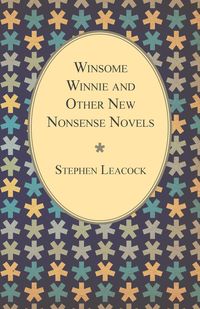 Winsome Winnie and Other New Nonsense Novels - Stephen Leacock