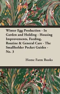 Winter Egg Production - In Garden and Holding - Housing Improvements, Feeding, Routine & General Care - The Smallholder Pocket Guides - No. 3 - Books Home Farm