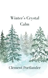 Winter's Crystal Calm - Clement Portlander