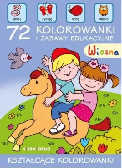 Wiosna. 72 kolorowanki i zabawy edukacyjne - praca zbiorowa