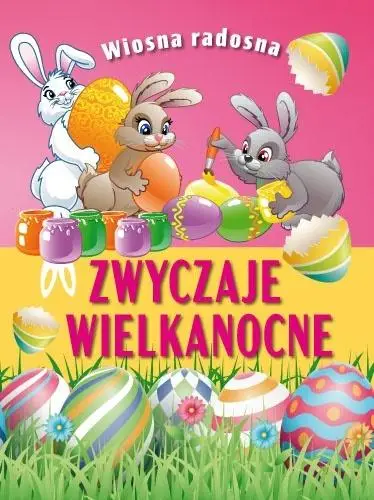 Wiosna radosna. Zwyczaje wielkanocne - praca zbiorowa