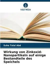 Wirkung von Zinkoxid-Nanopartikeln auf einige Bestandteile des Speichels - Abd Suha Talal