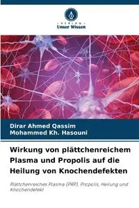 Wirkung von plättchenreichem Plasma und Propolis auf die Heilung von Knochendefekten - Ahmed Qassim Dirar