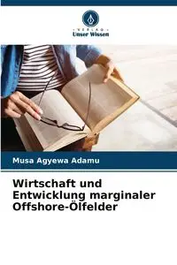 Wirtschaft und Entwicklung marginaler Offshore-Ölfelder - Adamu Musa Agyewa