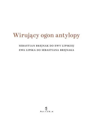 Wirujący ogon antylopy - Ewa Lipska, Sebastian Brejnak