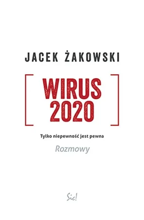 Wirus 2020. Tylko niepewność jest pewna. Rozmowy - Jacek Żakowski