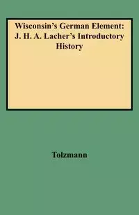 Wisconsin's German Element - Don Tolzmann Heinrich