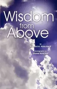 Wisdom From Above - Edward Holsclaw A