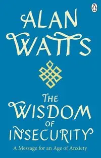 Wisdom Of Insecurity - Alan Watts