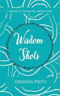 Wisdom Shots - Griselda Pinto