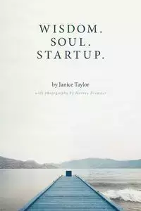 Wisdom. Soul. Startup. - Taylor Janice