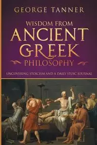 Wisdom from Ancient Greek Philosophy - Tanner George