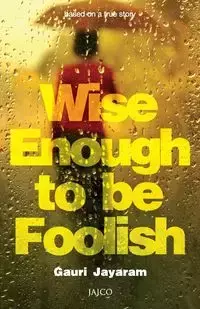 Wise Enough to Be Foolish - Jayaram Gauri