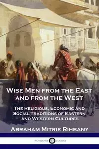 Wise Men from the East and from the West - Abraham Rihbany Mitrie