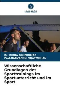 Wissenschaftliche Grundlagen des Sporttrainings im Sportunterricht und im Sport - DILIPKUMAR Dr. DIBBA