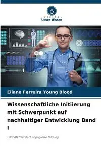 Wissenschaftliche Initiierung mit Schwerpunkt auf nachhaltiger Entwicklung Band I - Young Ferreira Blood Eliane