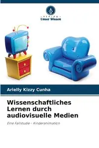 Wissenschaftliches Lernen durch audiovisuelle Medien - Kizzy Cunha Arielly