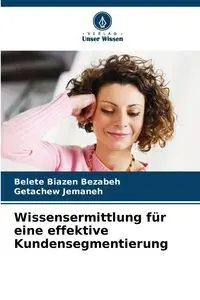 Wissensermittlung für eine effektive Kundensegmentierung - Bezabeh Belete Biazen