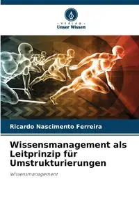 Wissensmanagement als Leitprinzip für Umstrukturierungen - Ricardo Ferreira Nascimento