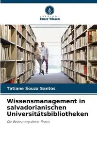 Wissensmanagement in salvadorianischen Universitätsbibliotheken - Santos Tatiane Souza