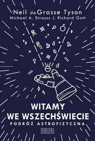 Witamy we Wszechświecie. Podróż astrofizyczna - Neil Tyson deGrasse, Michael A. Strauss, J. Richard Gott