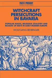 Witchcraft Persecutions in Bavaria - Behringer Wolfgang