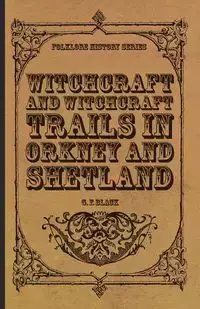 Witchcraft and Witchcraft Trials in Orkney and Shetland (Folklore History Series) - Black G. F.