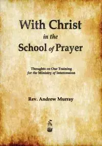 With Christ in the School of Prayer - Murray Andrew