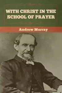 With Christ in the School of Prayer - Murray Andrew