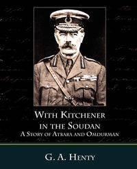 With Kitchener in the Soudan a Story of Atbara and Omdurman - Henty G. A.