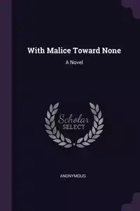 With Malice Toward None - Anonymous