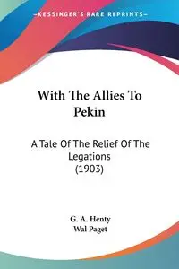 With The Allies To Pekin - Henty G. A.