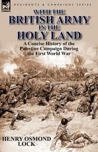 With the British Army in the Holy Land - Henry Lock Osmond