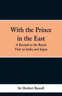 With the Prince in the East - Russell Herbert Sir