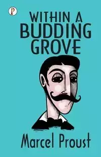 Within A Budding Grove - Marcel Proust