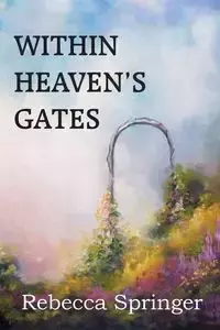 Within Heaven's Gates - Rebecca R. Springer