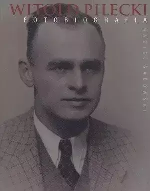 Witold Pilecki. Fotobiografia - Maciej Sadowski