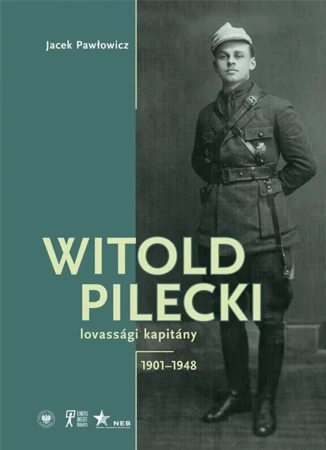 Witold Pilecki lovassgi kapitny 1901-1948 - Jacek Pawłowicz