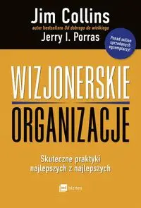 Wizjonerskie organizacje - Jim Collins, Jerry I. Porras