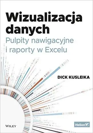 Wizualizacja danych. Pulpity nawigacyjne... - Dick Kusleika