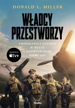 Władcy przestworzy. Amerykańscy lotnicy w walce.. - Donald L. Miller