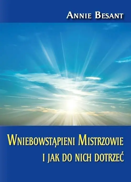 Wniebowstąpieni Mistrzowie i jak do nich dotrzeć - Annie Besant