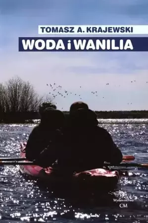 Woda i wanilia. Opowieść o Sekcji Turystyki... - Tomasz A. Krajewski